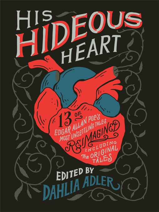 Title details for His Hideous Heart: 13 of Edgar Allan Poe's Most Unsettling Tales Reimagined by Dahlia Adler - Wait list